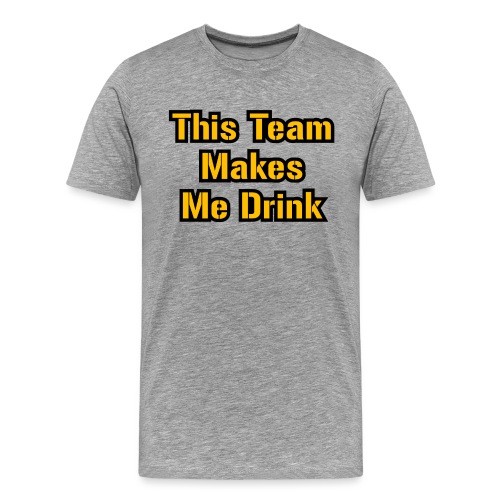 This Team Makes Me Drink (Football) - Men's Premium T-Shirt