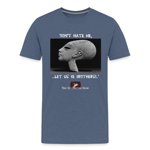 Don't Hate me! Let us be Brothers! - Men's Premium T-Shirt