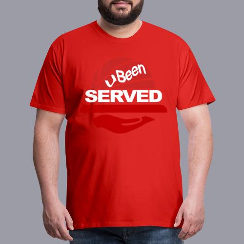 YOU BEEN SERVED - Men's Premium T-Shirt