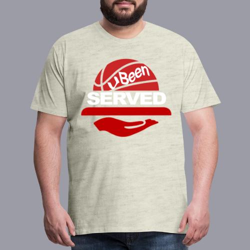YOU BEEN SERVED - Men's Premium T-Shirt