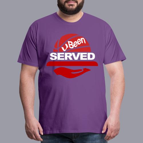YOU BEEN SERVED - Men's Premium T-Shirt