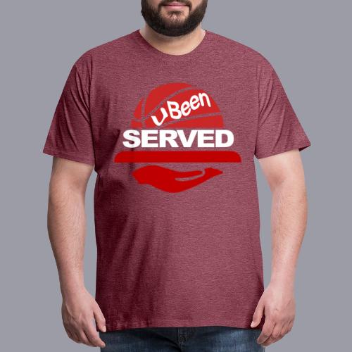 YOU BEEN SERVED - Men's Premium T-Shirt