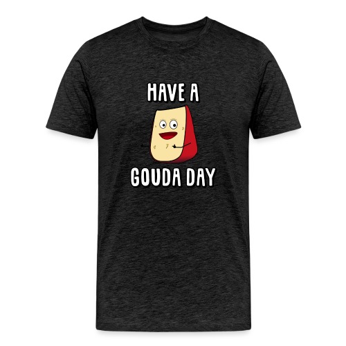 Have A Gouda Day - Men's Premium T-Shirt