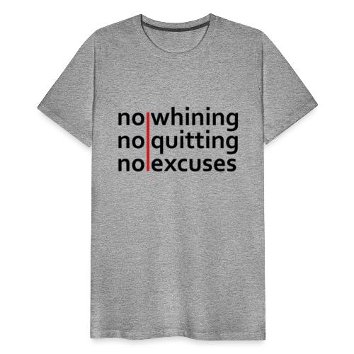 No Whining | No Quitting | No Excuses - Men's Premium T-Shirt