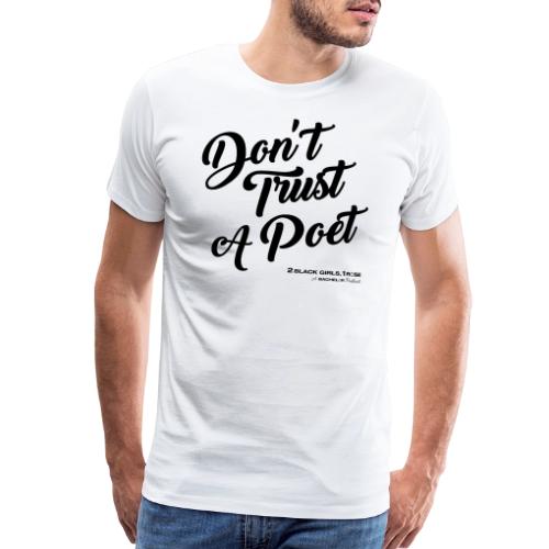 Don't Trust a Poet - Men's Premium T-Shirt
