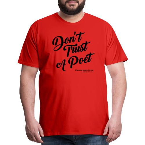 Don't Trust a Poet - Men's Premium T-Shirt