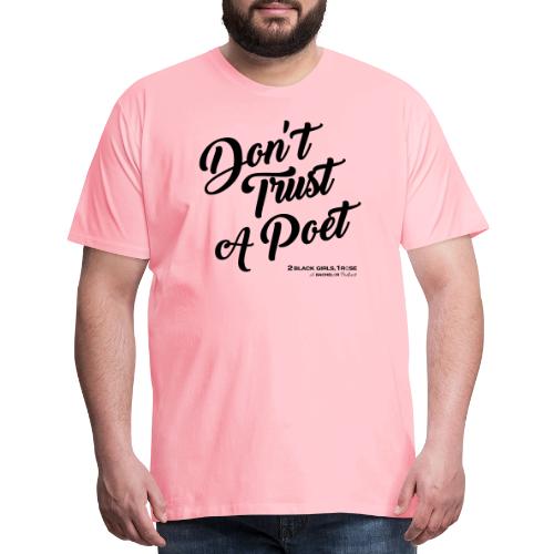 Don't Trust a Poet - Men's Premium T-Shirt