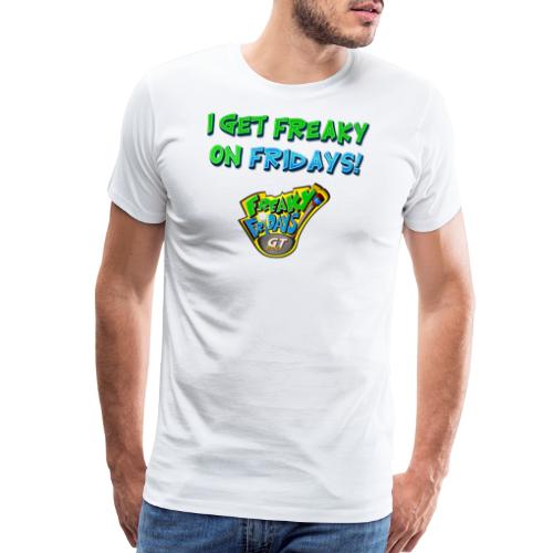 I Get Freaky on Fridays - Men's Premium T-Shirt