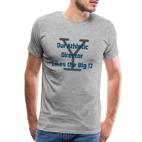 Our Athletic Director Likes the Big 12 - Men's Premium T-Shirt