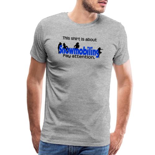 This Shirt is About Snowmobiles - Men's Premium T-Shirt