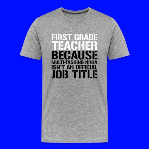 First Grade Ninja Teacher Funny Teacher T-Shirt - Men's Premium T-Shirt