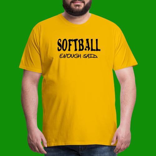 Softball Enough Said - Men's Premium T-Shirt