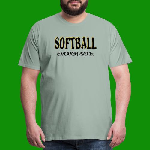 Softball Enough Said - Men's Premium T-Shirt