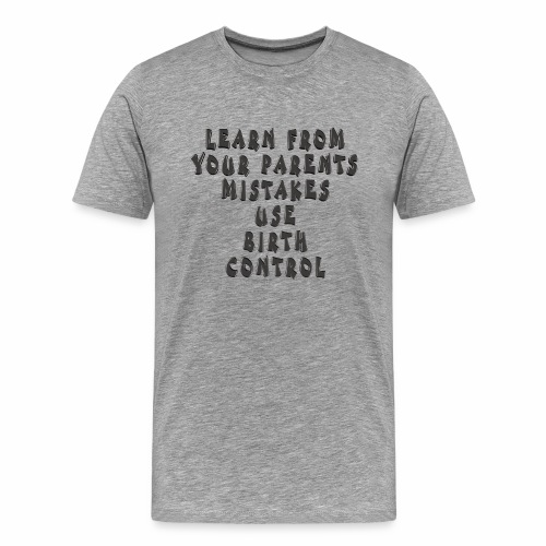 Use Birth Control - Men's Premium T-Shirt