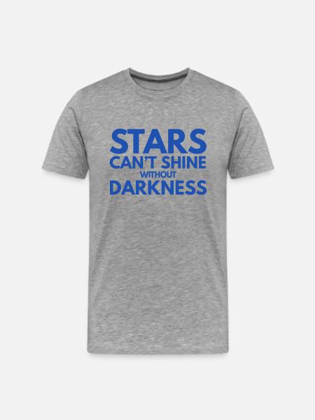 Stars can't shine without darkness - Men's Premium T-Shirt - heather gray