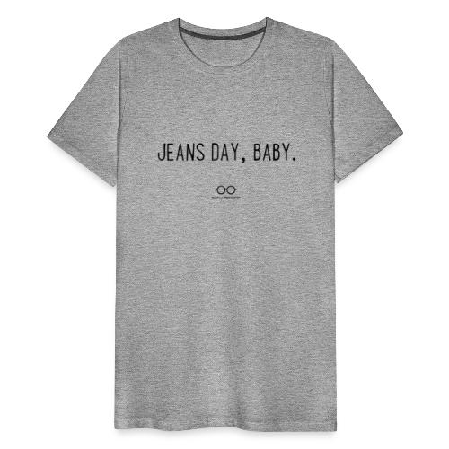 Jeans Day, Baby. (black text) - Men's Premium T-Shirt