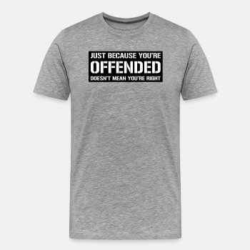Just because you're offended doesn't mean ... - Premium T-shirt for men