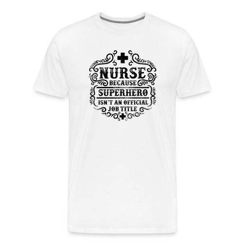 Nurse Funny Superhero Quote - Nursing Humor - Men's Premium T-Shirt