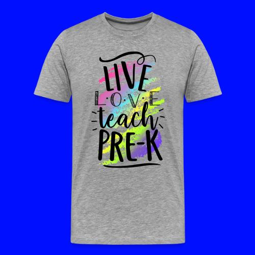 Live Love Teach Pre-K Teacher T-Shirts - Men's Premium T-Shirt