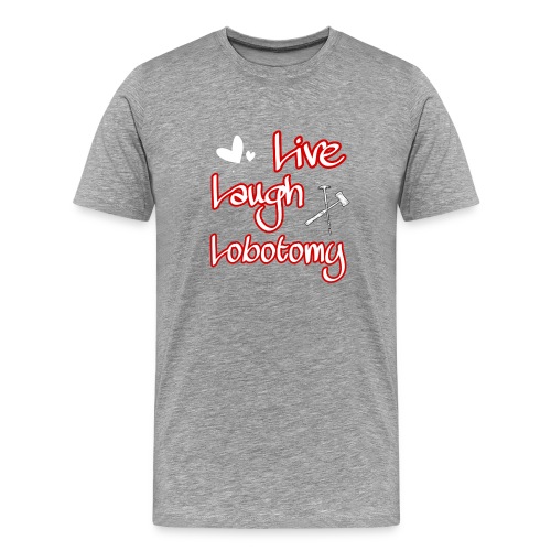 Live Laugh Lobotomy - Men's Premium T-Shirt