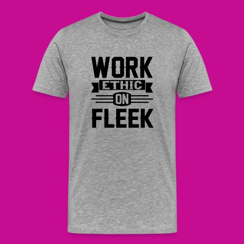 Work Ethic On Fleek - Men's Premium T-Shirt