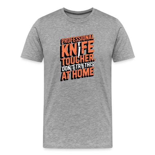 Professional Knife Toucher. Don't Try This at Home - Men's Premium T-Shirt