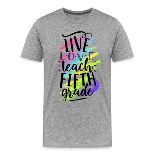 Live Love Teach 5th Grade Teacher T-shirts - Men's Premium T-Shirt