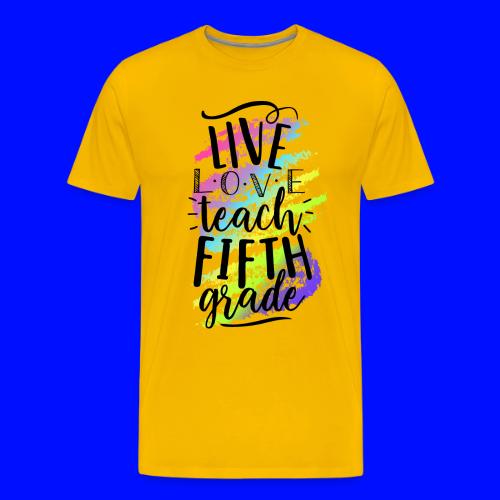 Live Love Teach 5th Grade Teacher T-shirts - Men's Premium T-Shirt