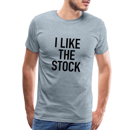 I like the stock - Men's Premium T-Shirt