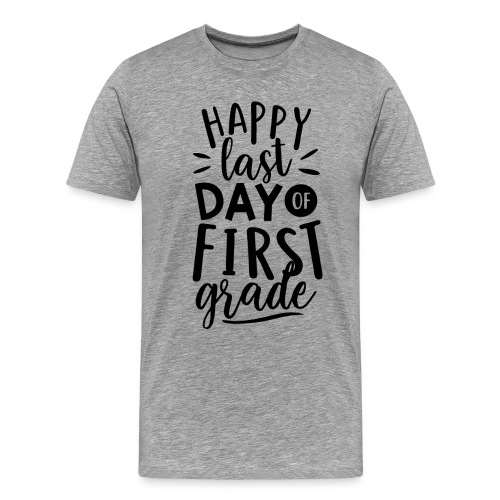 Happy Last Day of First Grade Teacher T-Shirt - Men's Premium T-Shirt