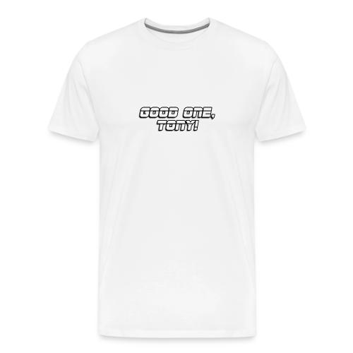 GOOD ONE, TONY! (text only) - Men's Premium T-Shirt