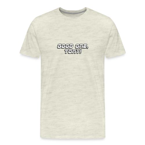 GOOD ONE, TONY! (text only) - Men's Premium T-Shirt