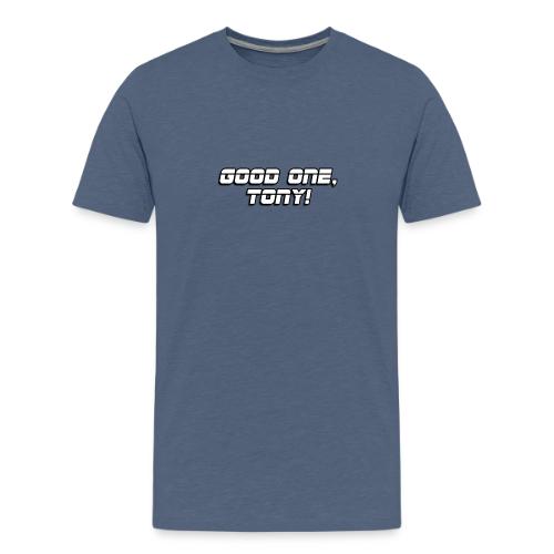 GOOD ONE, TONY! (text only) - Men's Premium T-Shirt