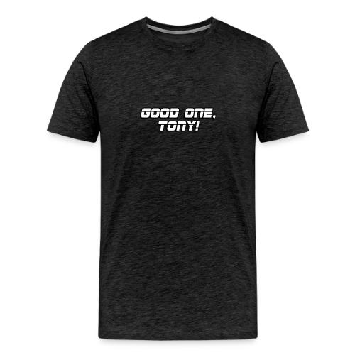 GOOD ONE, TONY! (text only) - Men's Premium T-Shirt