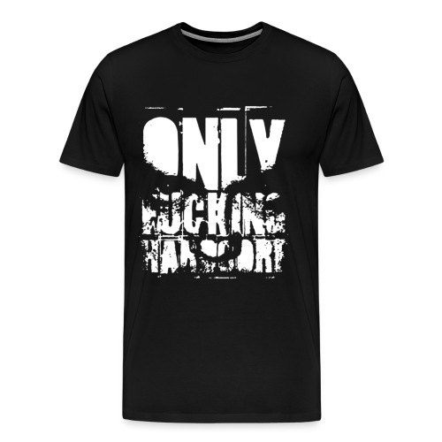 only fucking hc - Men's Premium T-Shirt
