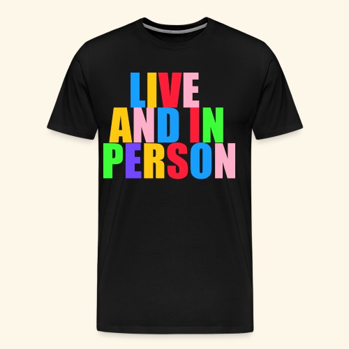 live and in person - Men's Premium T-Shirt