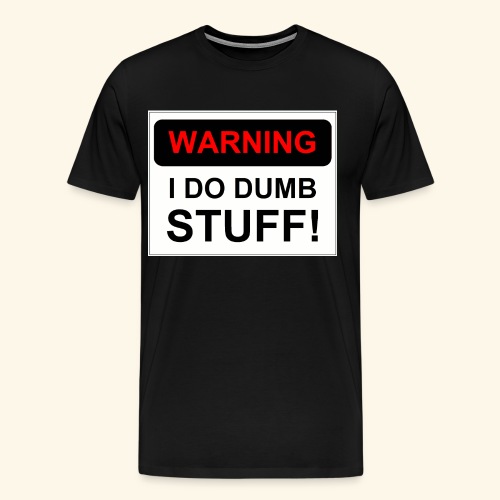 WARNING I DO DUMB STUFF - Men's Premium T-Shirt