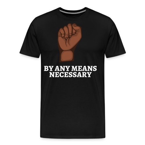 By Any Means Necessary, Raised Black Fist - Men's Premium T-Shirt