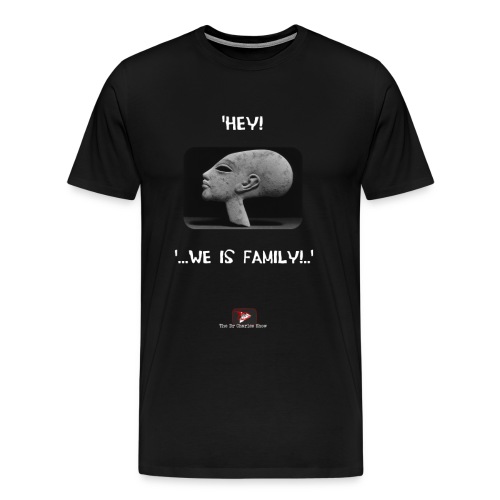 Hey, we is family! - Men's Premium T-Shirt