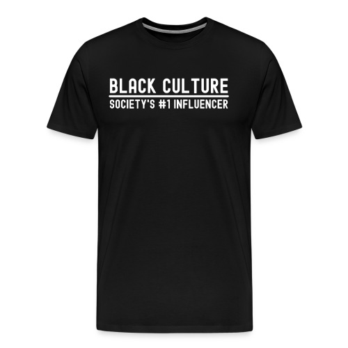 BLACK CULTURE Society's #1 Influencer - Men's Premium T-Shirt
