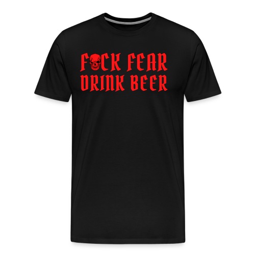 Fuck Fear Drink Beer - Red Skull - Men's Premium T-Shirt