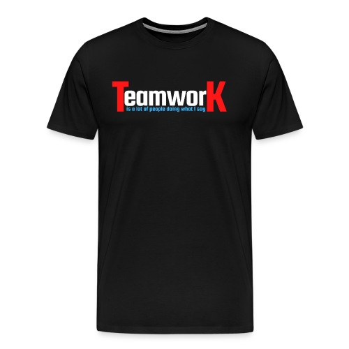 TeamworK is people doing what I say Red White Blue - Men's Premium T-Shirt