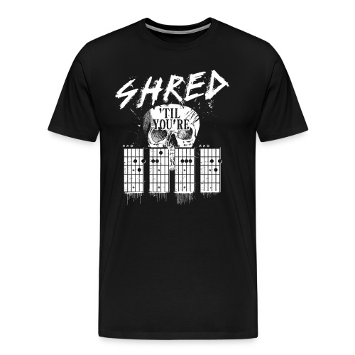 Shred 'til you're dead - Men's Premium T-Shirt
