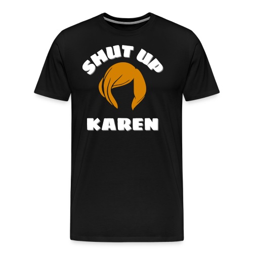 Shut Up Karen - Karen Hairstyle Silhouette - Men's Premium T-Shirt