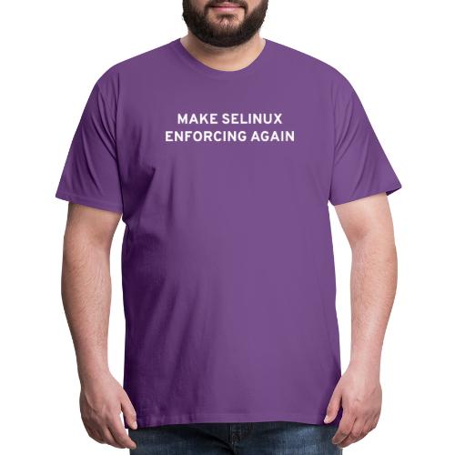 Make SELinux Enforcing Again - Men's Premium T-Shirt