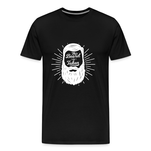This beard is taken - masculine valentine gift - Men's Premium T-Shirt