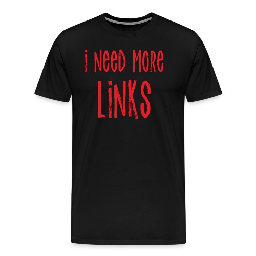 I Need More Links - Men's Premium T-Shirt