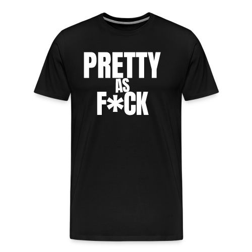 PRETTY as F*CK (in white letters) - Men's Premium T-Shirt
