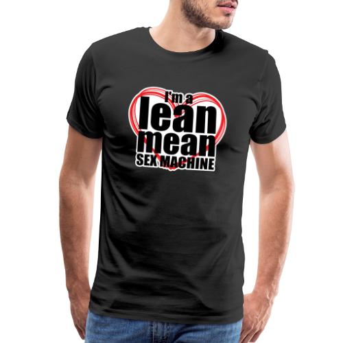 I'm a Lean Mean Sex Machine - Sexy Clothing - Men's Premium T-Shirt
