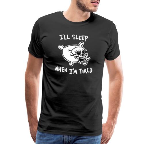 I'll Sleep When I'm Tired - Men's Premium T-Shirt